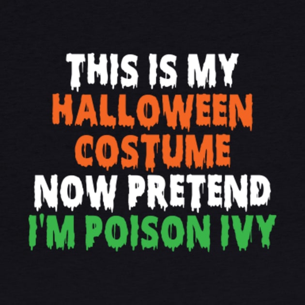 This Is My Halloween Costume Now Pretend I'm Poison Ivy by Kardio